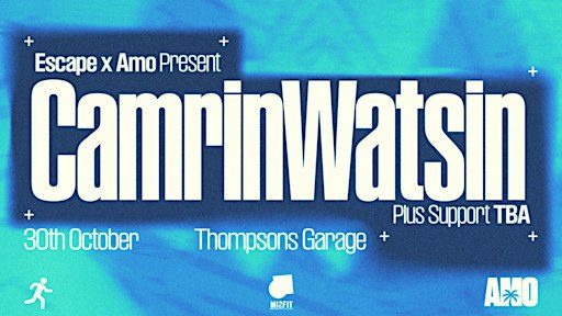 ESCAPE X AMO CAMRINWATSIN 30 OCT **TICKETS WILL SELL OUT THIS WEEK**