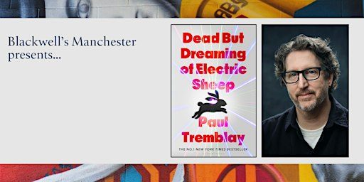 DEAD BUT DREAMING: Paul Tremblay in conversation with Neil McRobert