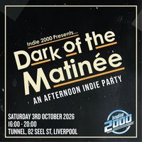 00s Indie Afternoon Party - Dark Of The Matinée (Liverpool)
