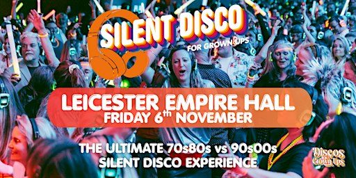 LEICESTER - SILENT DISCO PARTY for Grown ups at the EMPIRE HALL