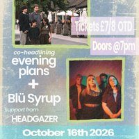 Evening Plans and Blü Syrup + Headgazer