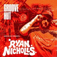 Groove Hut Presents: Ryan Nicholls