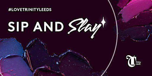 Sip & Slay at Trinity Leeds