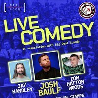 Live Comedy Ft. Jay Handley, Josh Baulf & Dom Hatton Woods