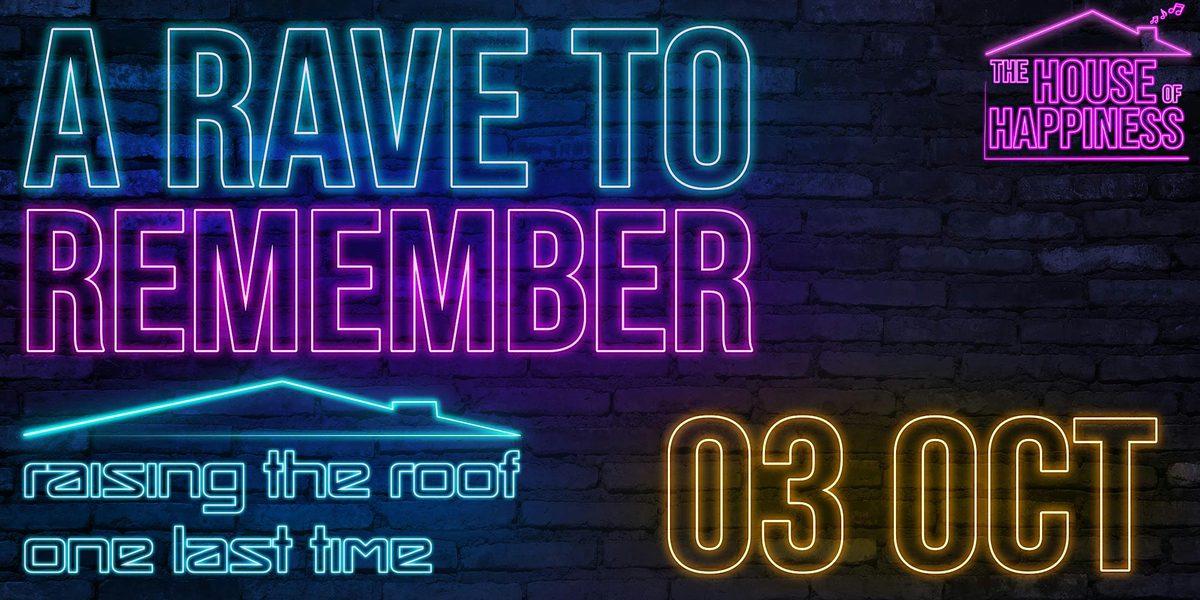THE HOUSE OF HAPPINESS | A RAVE TO REMEMBER