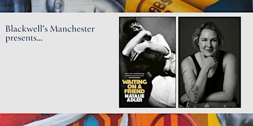 WAITING ON A FRIEND: Natalie Adler in conversation with Monica Pearl