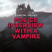 Murder Inc presents: Police Interview With A Vampire