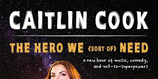 Caitlin Cook: THE HERO WE (sort of) NEED