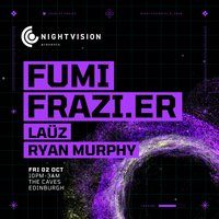 Nightvision presents Fumi + Frazi.er // Edinburgh