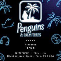 Penguins & Palm Trees Presents: True