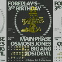 Foreplay 3rd Bday: MainPhase +Osmosis Jones +Big Ang +Josi Devil