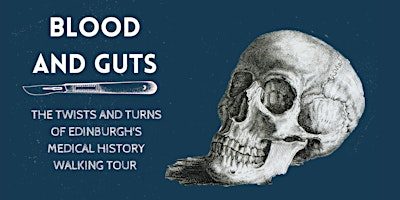 Blood and Guts: The Twists and Turns of Edinburgh's Medical History