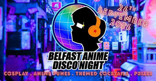 Belfast Anime Disco - Sat 26th Sept 2026 @The Bot, Malone Road