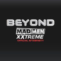 Beyond After Hours - Madmen Xxtream Official Afterparty