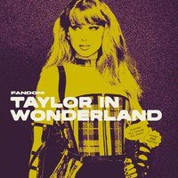 Fandom: Taylor In Wonderland - All Taylor, All Night